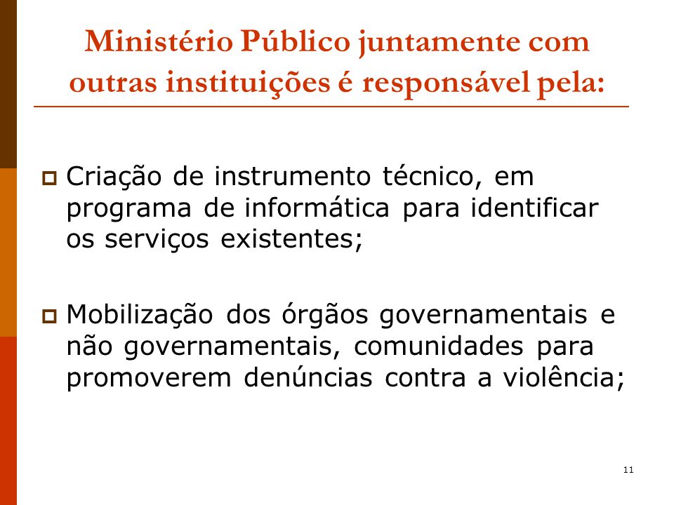 Ministério Público juntamente com outras instituições é responsável pela: