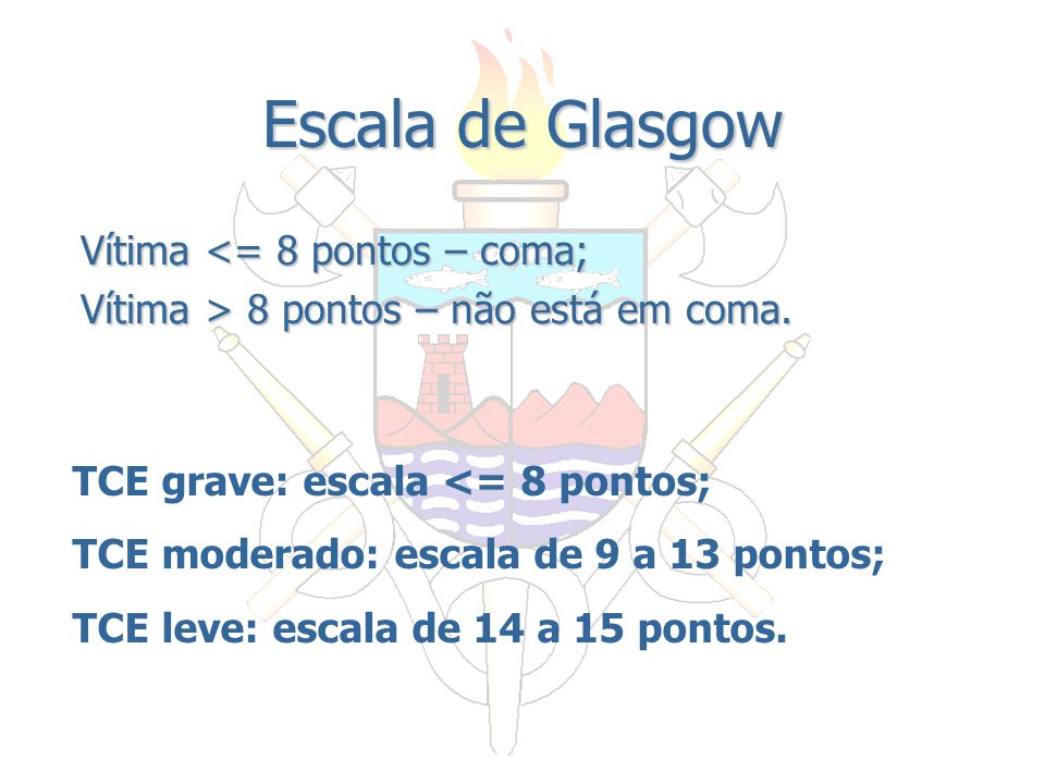 Escala de Glasgow Vítima <= 8 pontos – coma;