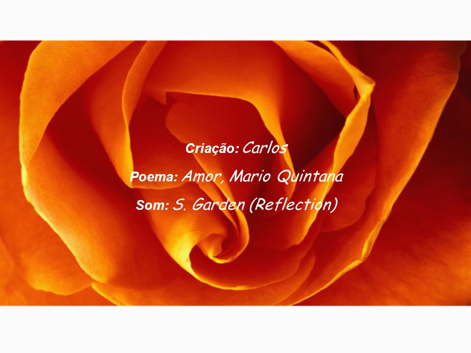Poema: Amor, Mario Quintana Som: S. Garden (Reflection)