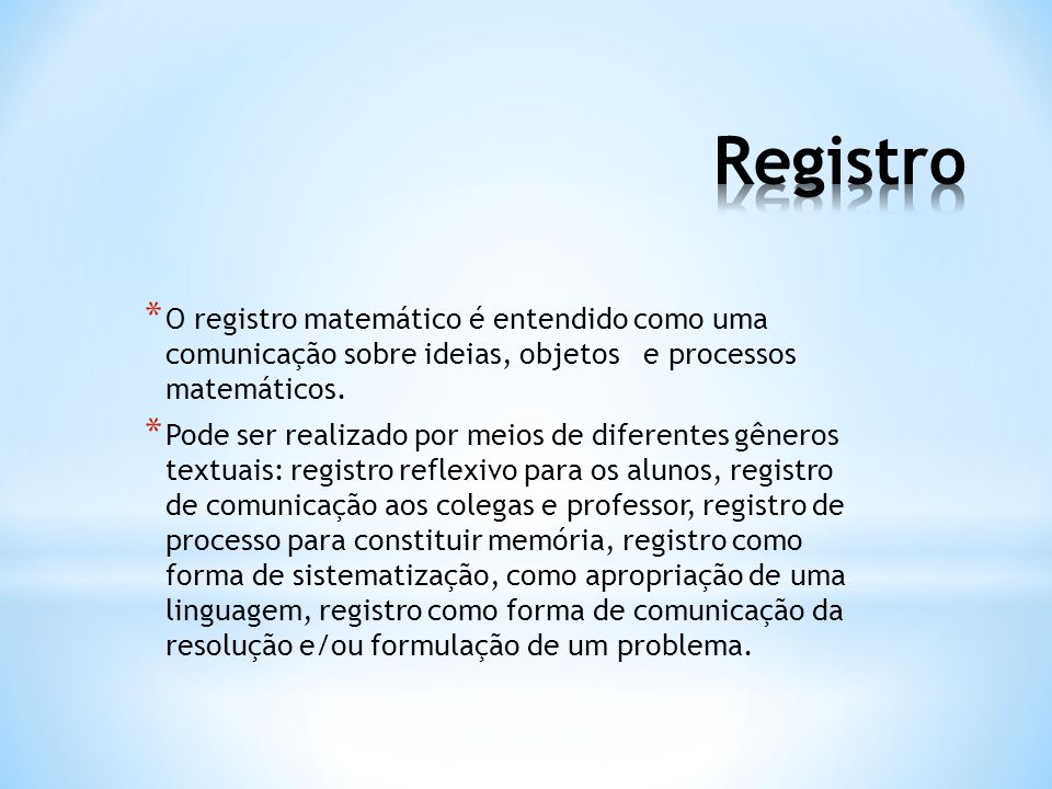 Registro O registro matemático é entendido como uma comunicação sobre ideias, objetos e processos matemáticos.
