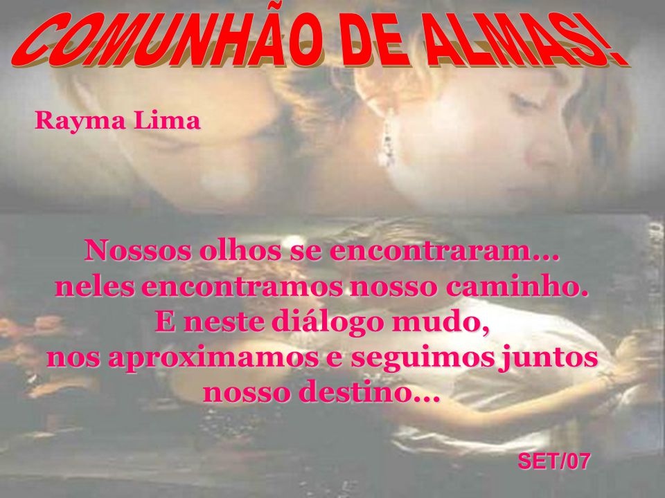COMUNHÃO DE ALMAS! Rayma Lima.