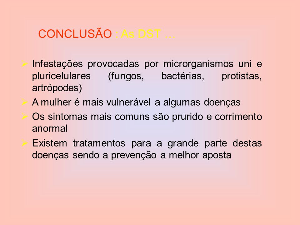 CONCLUSÃO : As DST … Infestações provocadas por microrganismos uni e pluricelulares (fungos, bactérias, protistas, artrópodes)