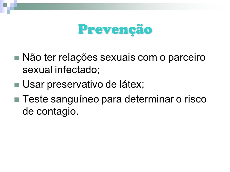 Prevenção Não ter relações sexuais com o parceiro sexual infectado;