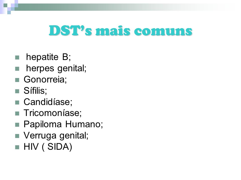 DST’s mais comuns hepatite B; herpes genital; Gonorreia; Sífilis;