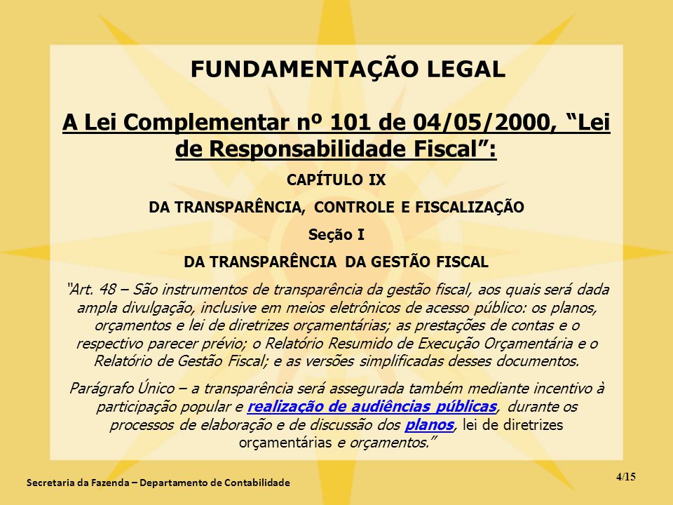 FUNDAMENTAÇÃO LEGAL A Lei Complementar nº 101 de 04/05/2000, Lei de Responsabilidade Fiscal : CAPÍTULO IX.