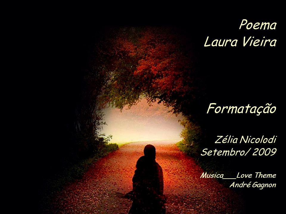 Poema Laura Vieira Formatação Zélia Nicolodi Setembro/ 2009