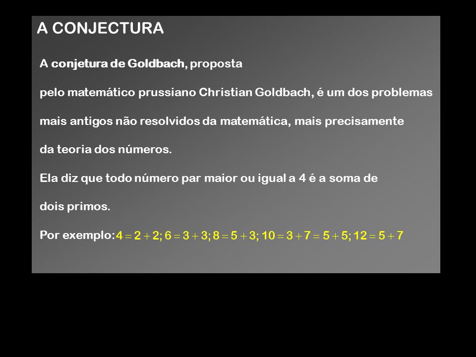 A CONJECTURA A conjetura de Goldbach, proposta
