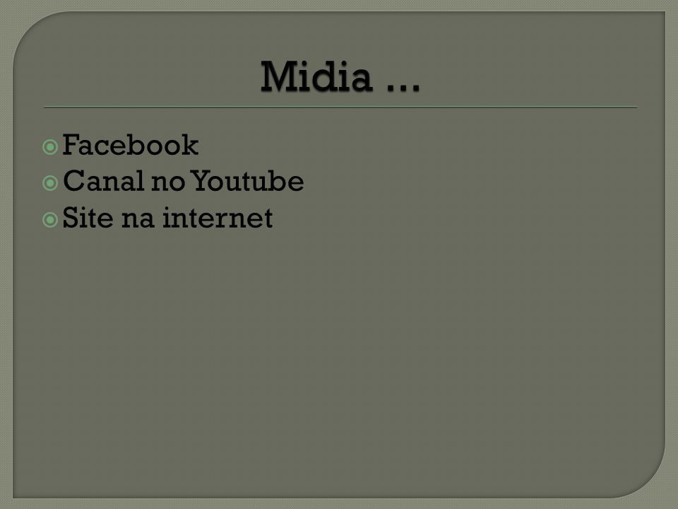 Midia ... Facebook Canal no Youtube Site na internet