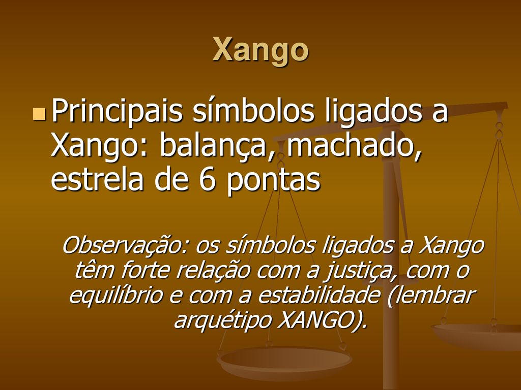 Xango Principais símbolos ligados a Xango: balança, machado, estrela de 6 pontas.