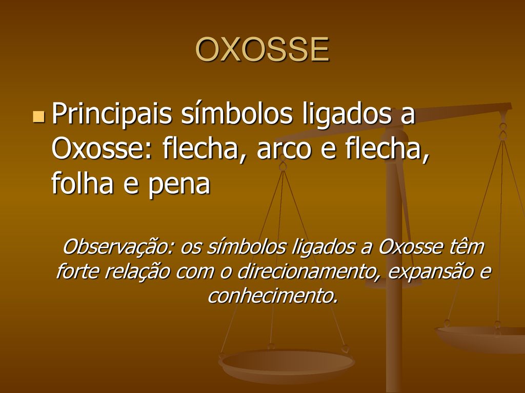 OXOSSE Principais símbolos ligados a Oxosse: flecha, arco e flecha, folha e pena.