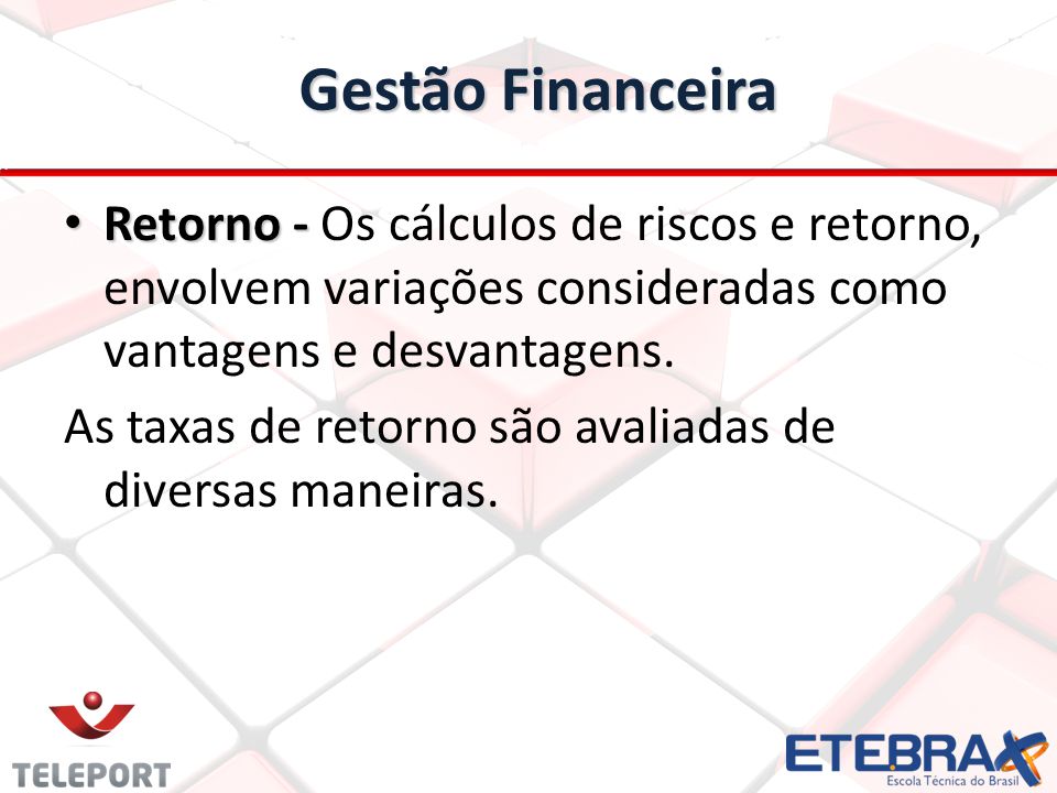 Gestão Financeira Retorno - Os cálculos de riscos e retorno, envolvem variações consideradas como vantagens e desvantagens.