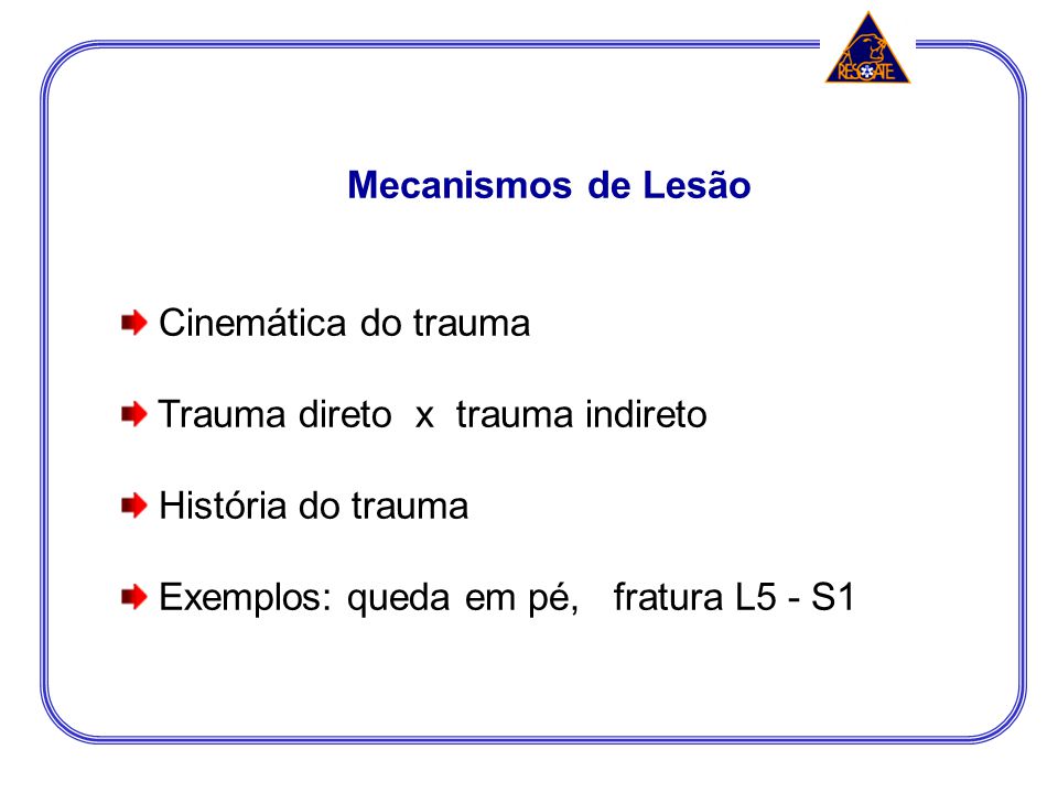 Mecanismos de Lesão Cinemática do trauma. Trauma direto x trauma indireto.