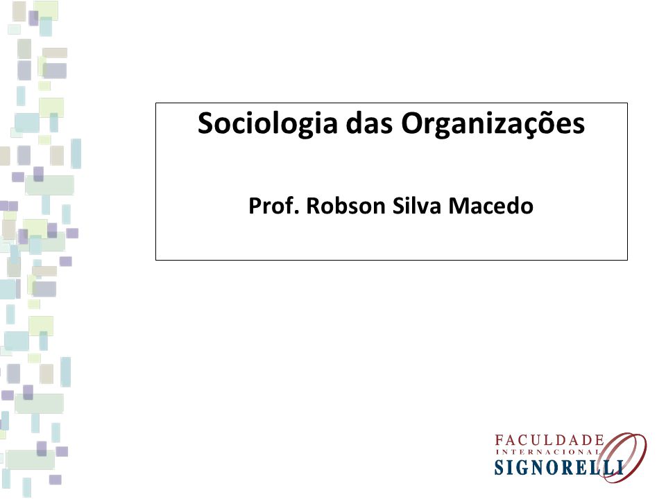 Sociologia das Organizações Prof. Robson Silva Macedo