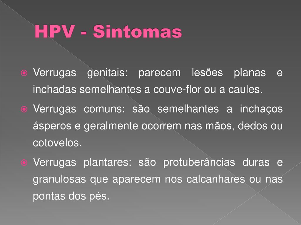 HPV - Sintomas Verrugas genitais: parecem lesões planas e inchadas semelhantes a couve-flor ou a caules.