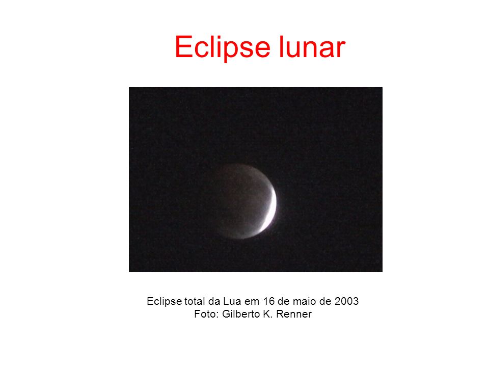 Eclipse total da Lua em 16 de maio de 2003 Foto: Gilberto K. Renner