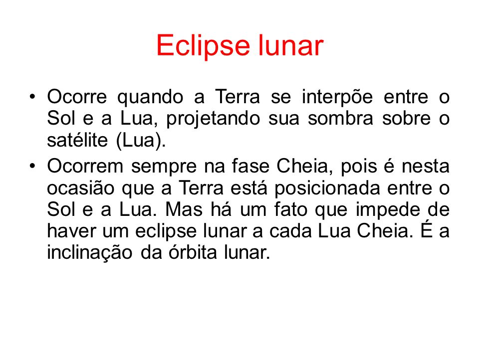 Eclipse lunar Ocorre quando a Terra se interpõe entre o Sol e a Lua, projetando sua sombra sobre o satélite (Lua).
