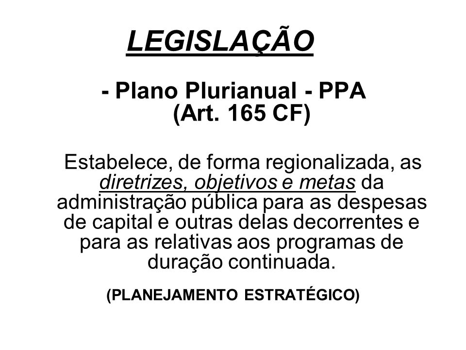- Plano Plurianual - PPA (Art. 165 CF) (PLANEJAMENTO ESTRATÉGICO)