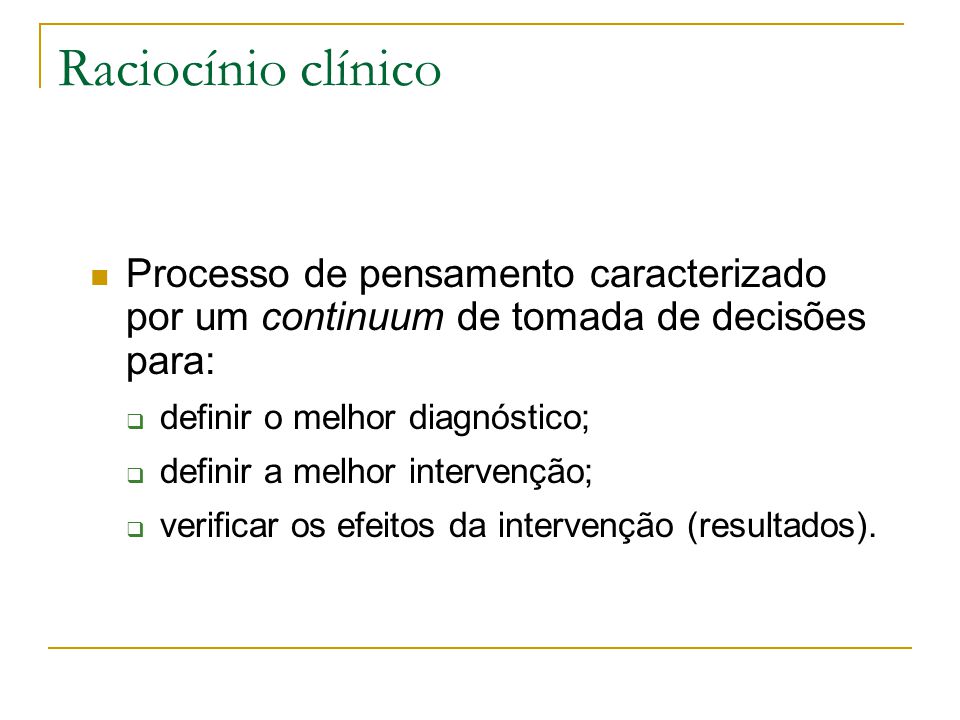 Raciocínio clínico Processo de pensamento caracterizado por um continuum de tomada de decisões para: