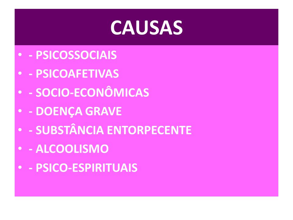 CAUSAS - PSICOSSOCIAIS - PSICOAFETIVAS - SOCIO-ECONÔMICAS