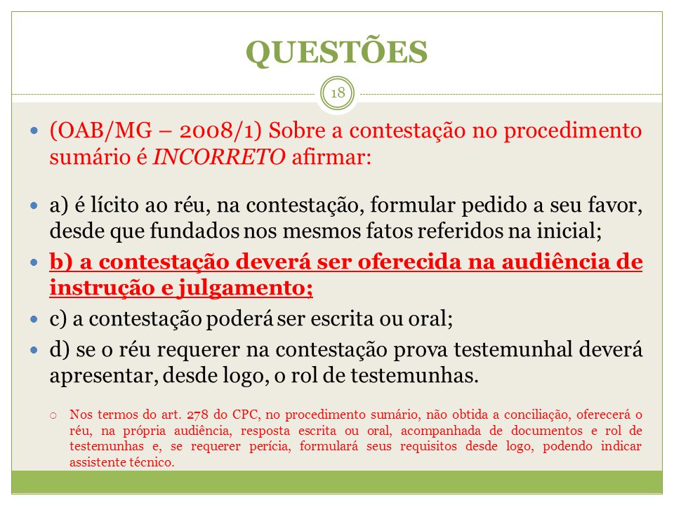 QUESTÕES (OAB/MG – 2008/1) Sobre a contestação no procedimento sumário é INCORRETO afirmar: