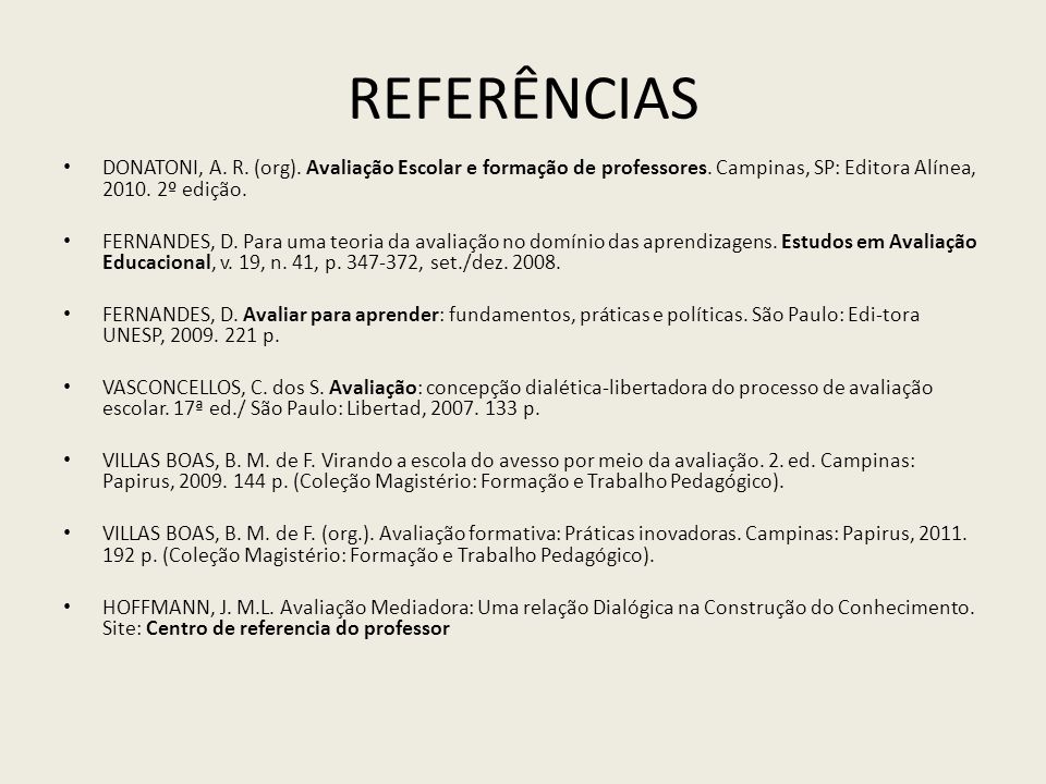 Referências DONATONI, A. R. (org). Avaliação Escolar e formação de professores. Campinas, SP: Editora Alínea, º edição.