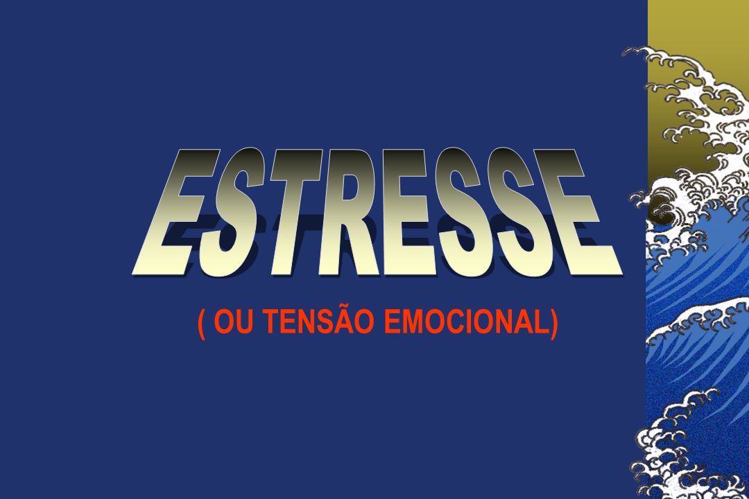 ESTRESSE ( OU TENSÃO EMOCIONAL)