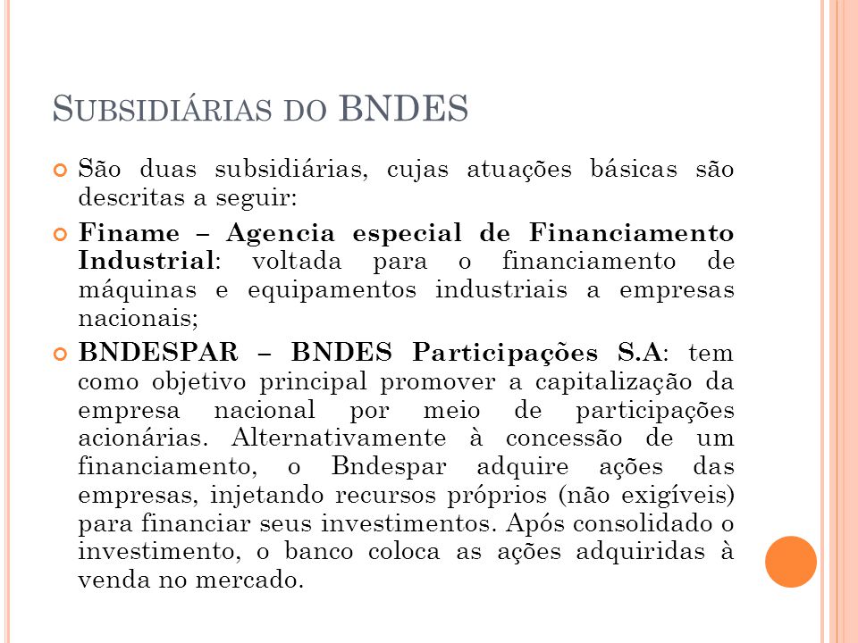 Subsidiárias do BNDES São duas subsidiárias, cujas atuações básicas são descritas a seguir: