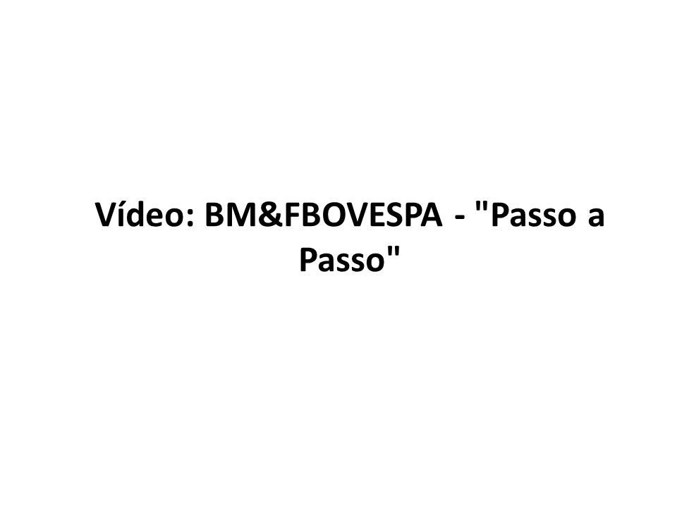 Vídeo: BM&FBOVESPA - Passo a Passo