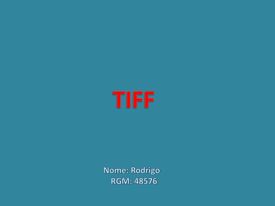 TIFF Nome: Rodrigo RGM: 48576