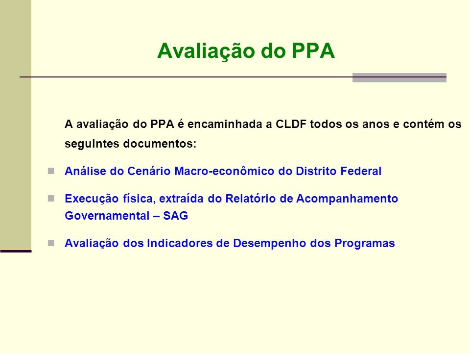 Avaliação do PPA A avaliação do PPA é encaminhada a CLDF todos os anos e contém os seguintes documentos: