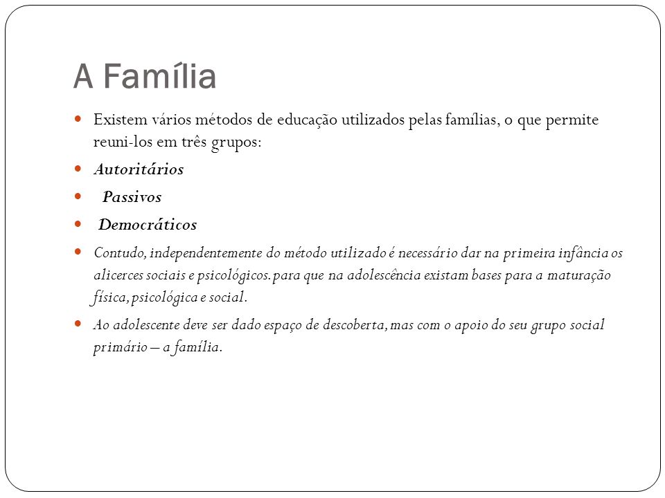 A Família Existem vários métodos de educação utilizados pelas famílias, o que permite reuni-los em três grupos: