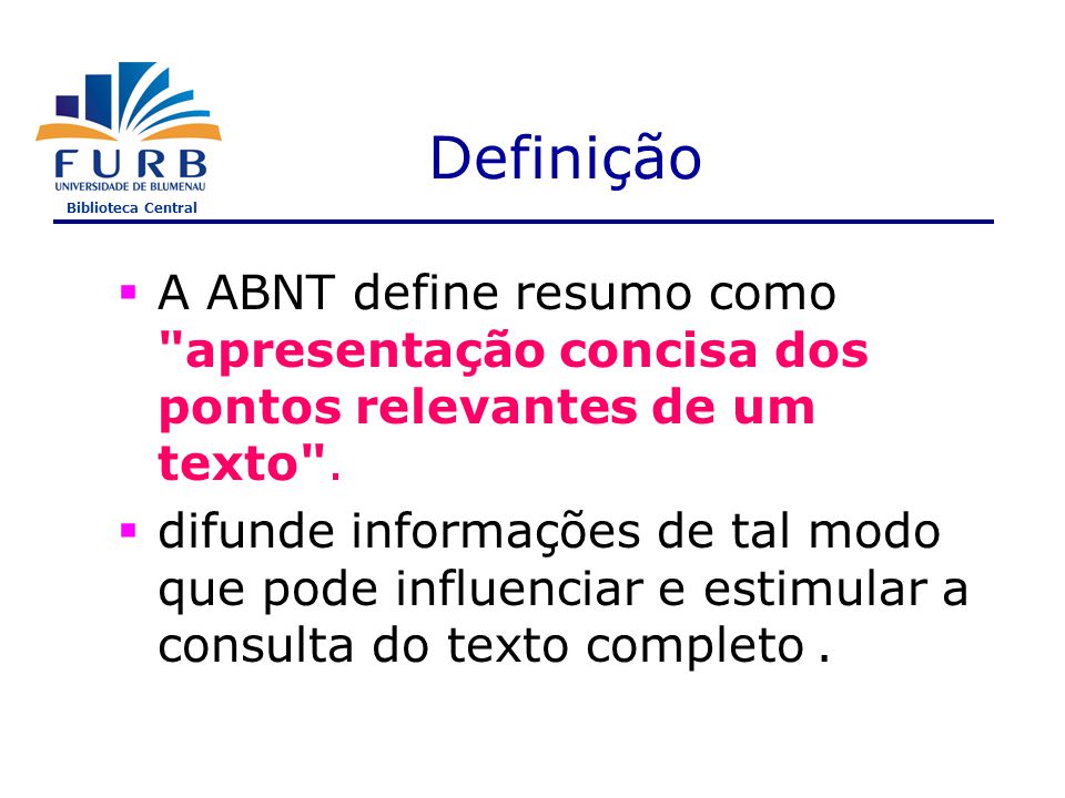 Definição A ABNT define resumo como apresentação concisa dos pontos relevantes de um texto .