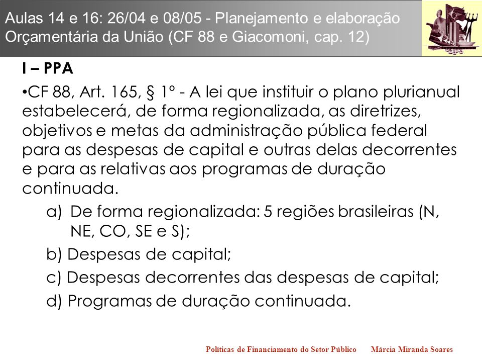 De forma regionalizada: 5 regiões brasileiras (N, NE, CO, SE e S);