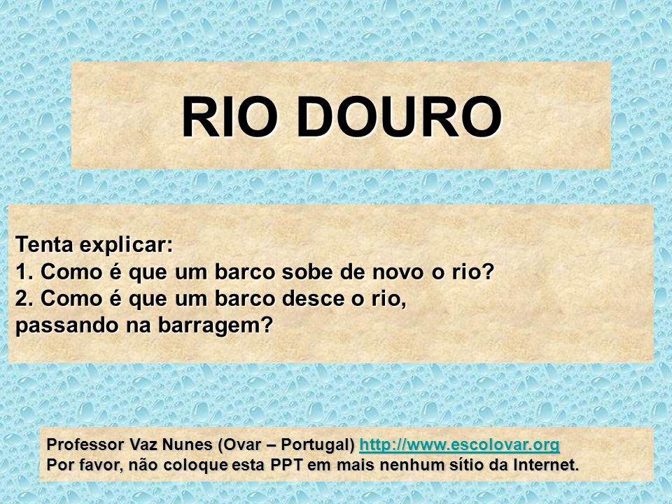 RIO DOURO Tenta explicar: Como é que um barco sobe de novo o rio