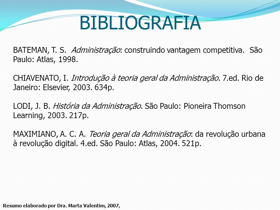 BIBLIOGRAFIA BATEMAN, T. S. Administração: construindo vantagem competitiva. São Paulo: Atlas,
