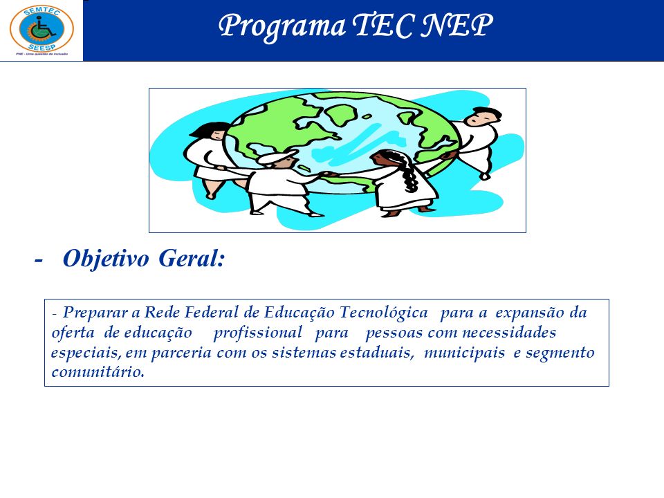 Programa TEC NEP - Objetivo Geral: