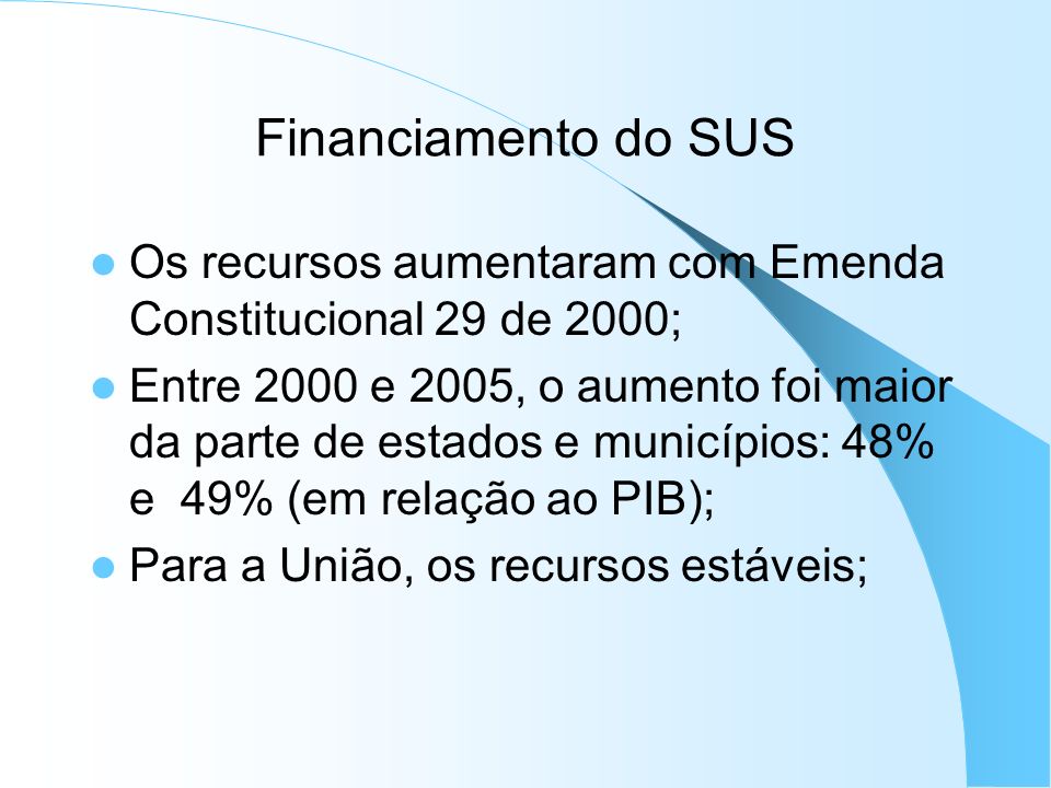 Financiamento do SUS Os recursos aumentaram com Emenda Constitucional 29 de 2000;