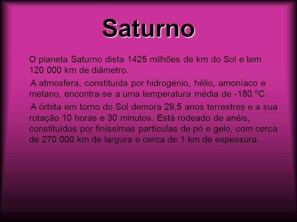 Saturno O planeta Saturno dista 1425 milhões de km do Sol e tem km de diâmetro.