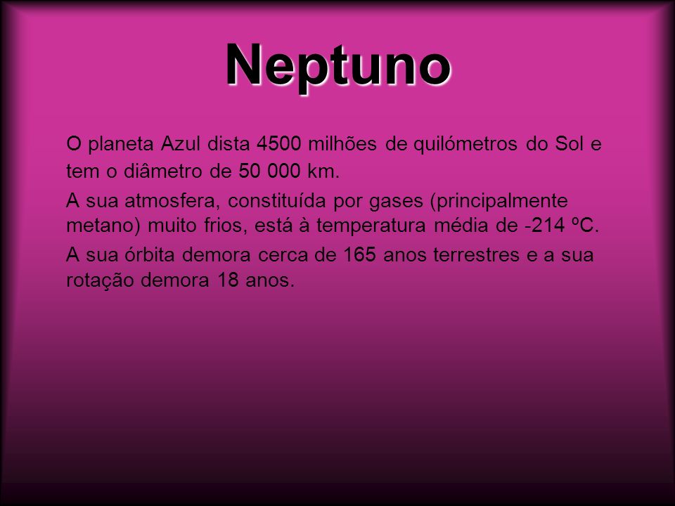 Neptuno O planeta Azul dista 4500 milhões de quilómetros do Sol e tem o diâmetro de km.