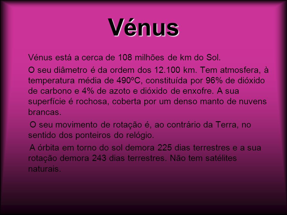 Vénus Vénus está a cerca de 108 milhões de km do Sol.