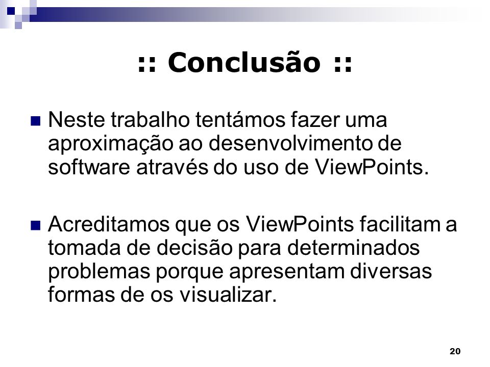 :: Conclusão :: Neste trabalho tentámos fazer uma aproximação ao desenvolvimento de software através do uso de ViewPoints.