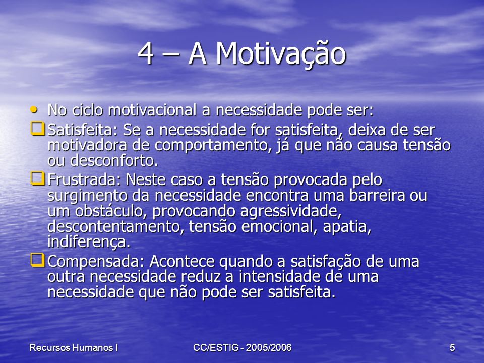 4 – A Motivação No ciclo motivacional a necessidade pode ser: