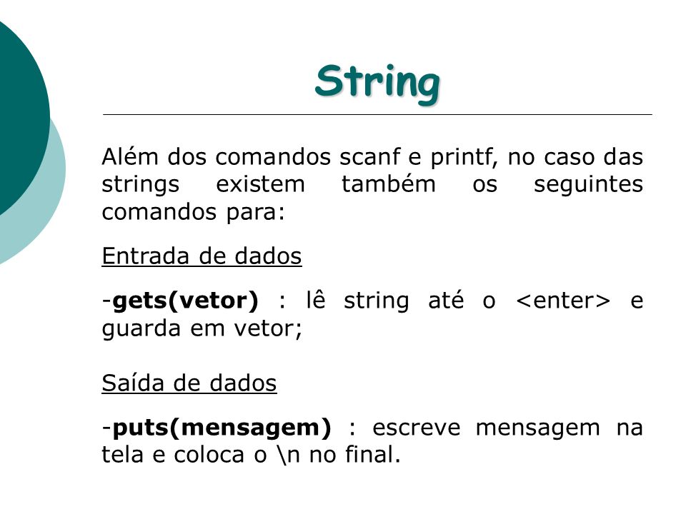 String Além dos comandos scanf e printf, no caso das strings existem também os seguintes comandos para: