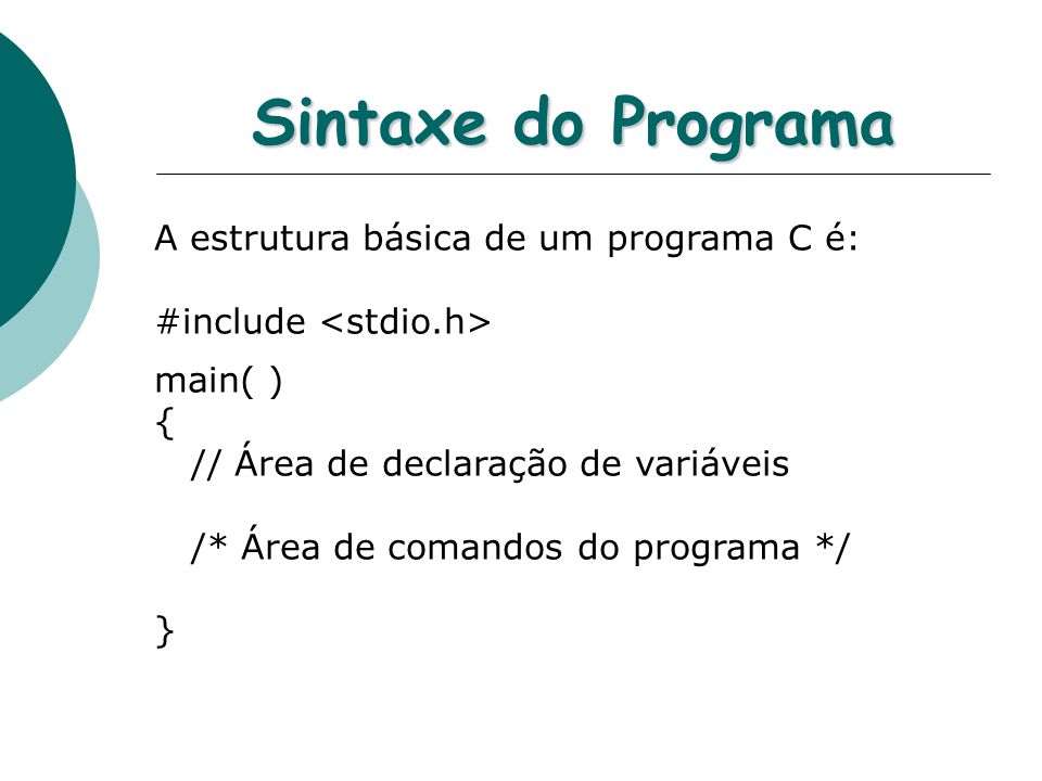 Sintaxe do Programa A estrutura básica de um programa C é: