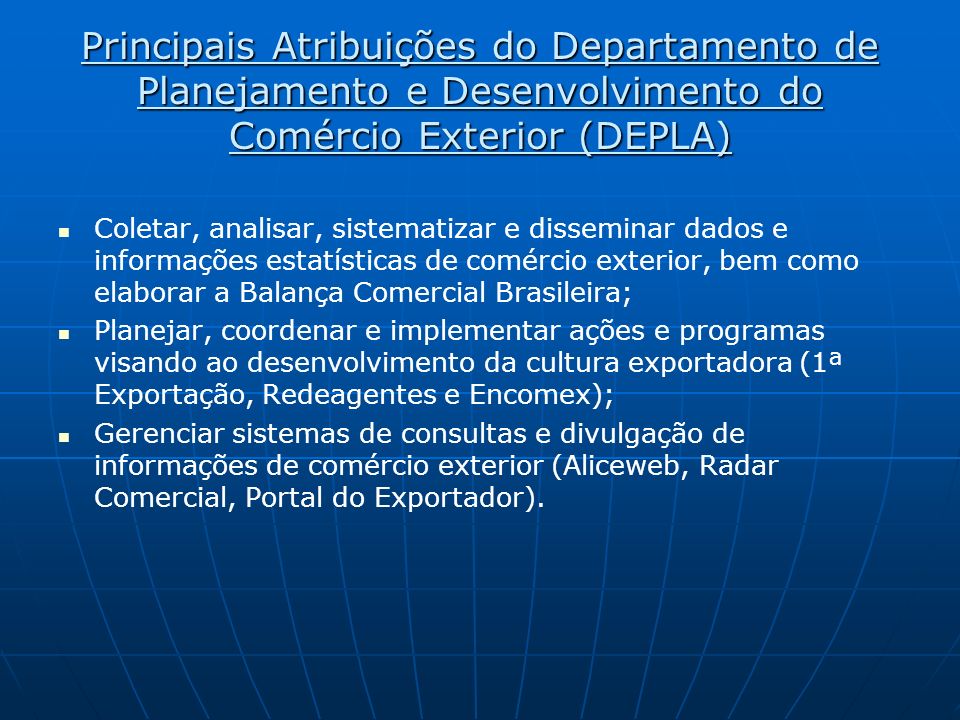 Principais Atribuições do Departamento de Planejamento e Desenvolvimento do Comércio Exterior (DEPLA)