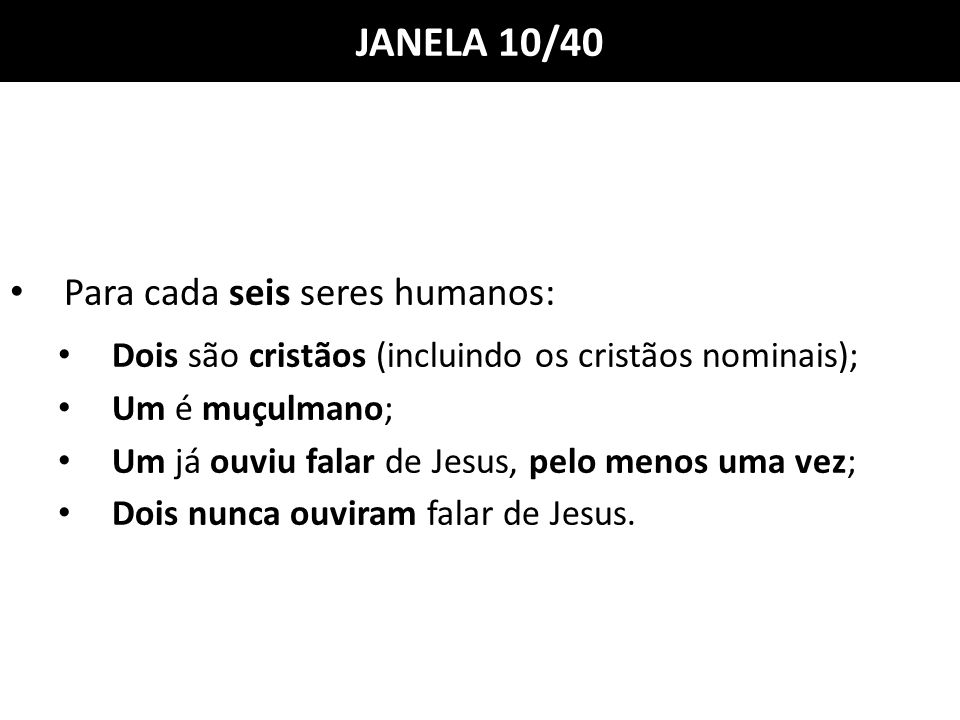 JANELA 10/40 Para cada seis seres humanos: