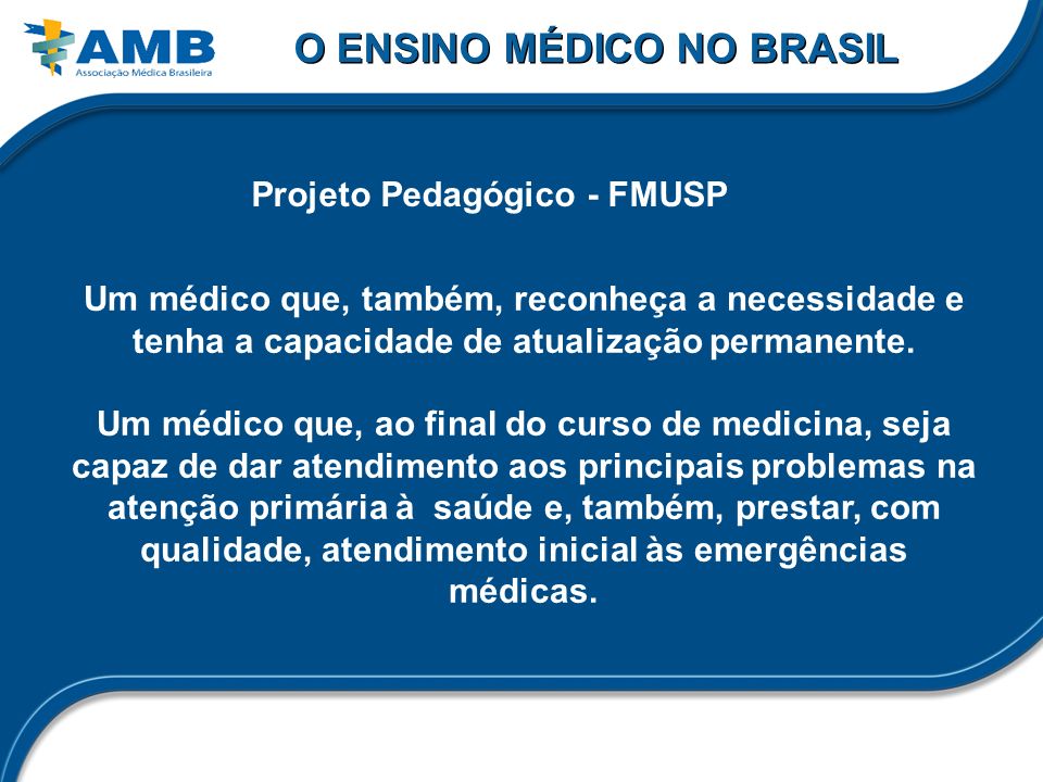 O ENSINO MÉDICO NO BRASIL Projeto Pedagógico - FMUSP