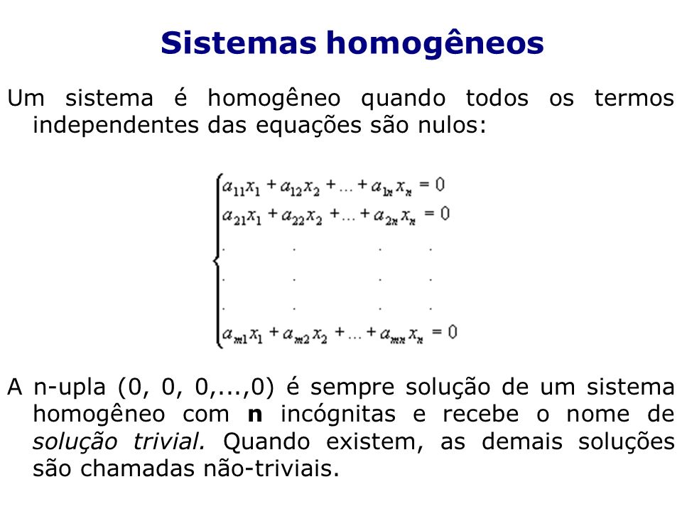 Sistemas homogêneos Um sistema é homogêneo quando todos os termos independentes das equações são nulos: