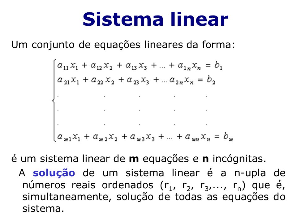 Sistema linear Um conjunto de equações lineares da forma: