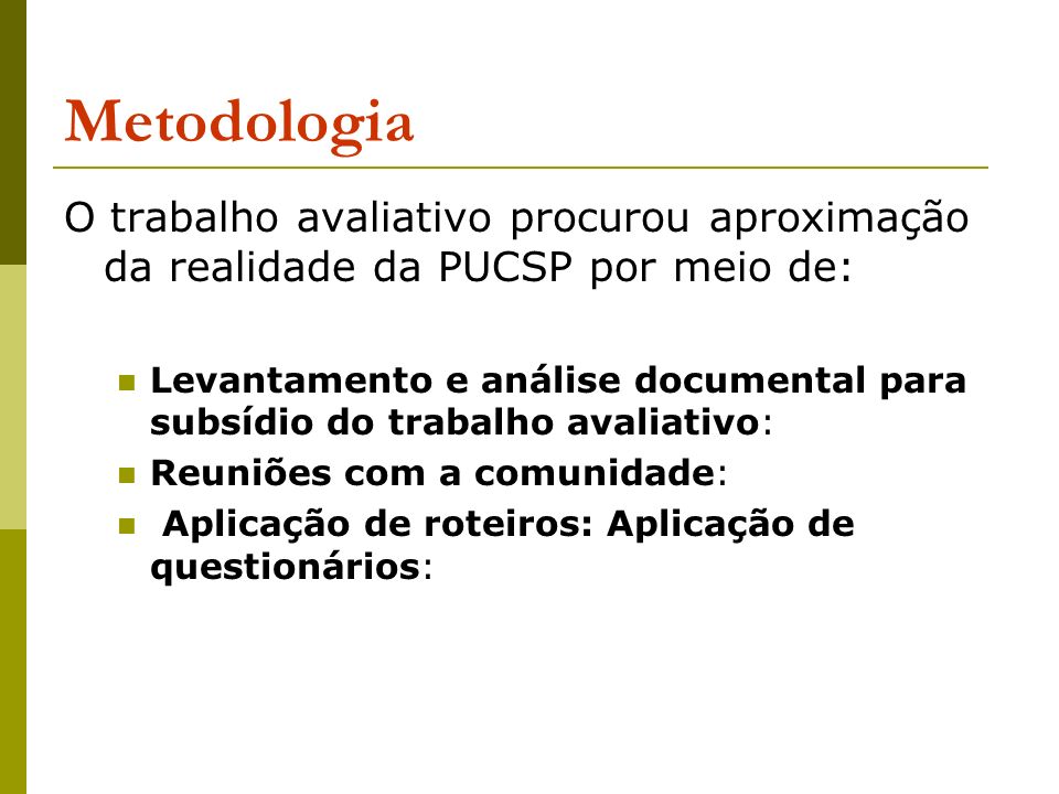 Metodologia O trabalho avaliativo procurou aproximação da realidade da PUCSP por meio de: